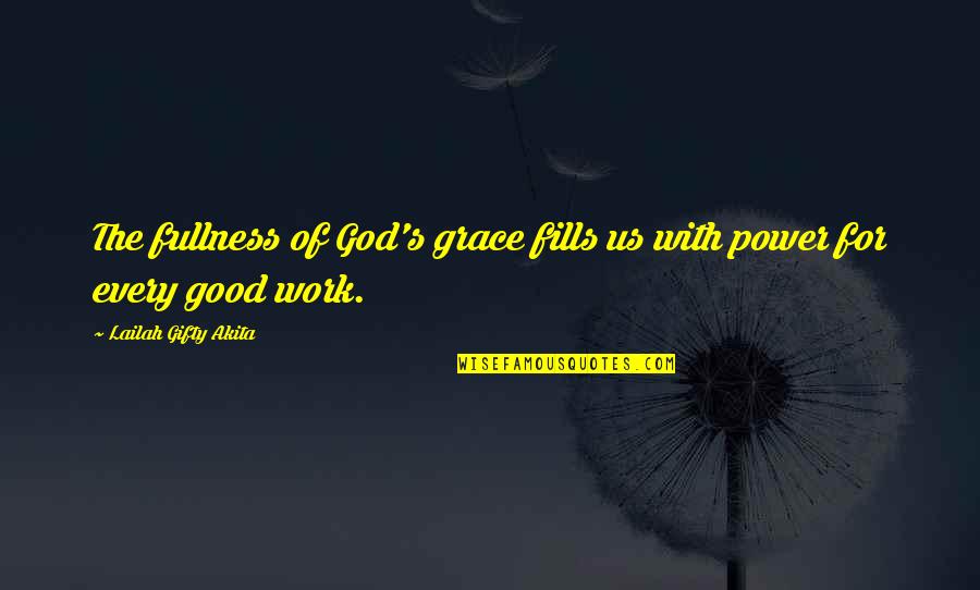 The Greatness Of God Quotes By Lailah Gifty Akita: The fullness of God's grace fills us with