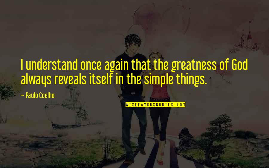 The Greatness Of God Quotes By Paulo Coelho: I understand once again that the greatness of