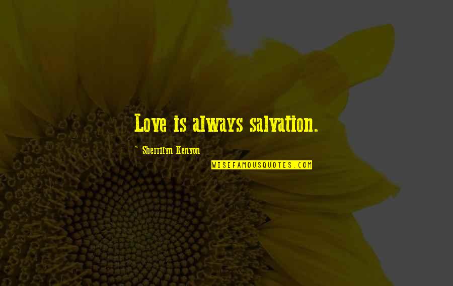 The Greatness Of Jesus Christ Quotes By Sherrilyn Kenyon: Love is always salvation.