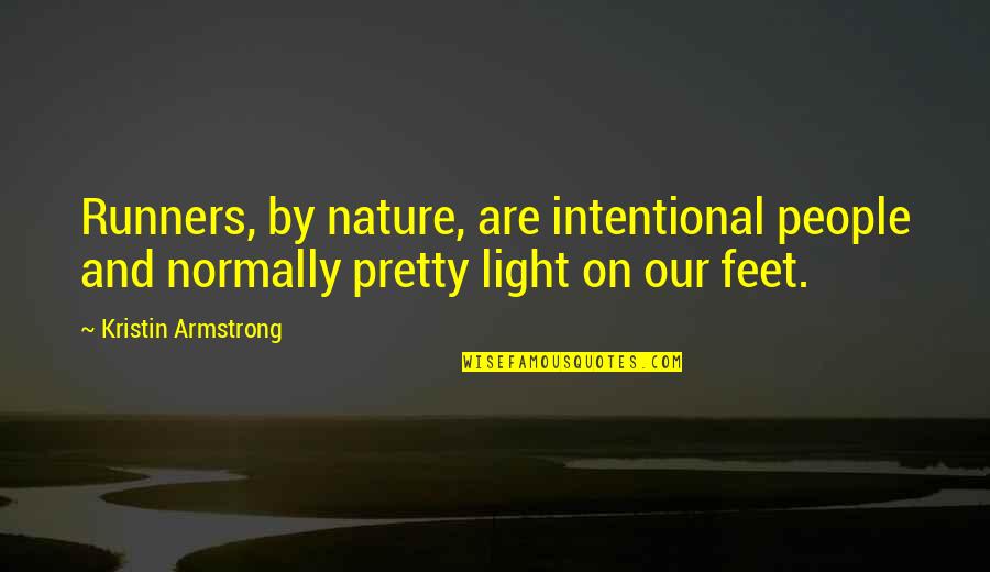 The Greatness Of Jesus Quotes By Kristin Armstrong: Runners, by nature, are intentional people and normally The Greatness Of Jesus Quotes By Kristin Armstrong: Runners, by nature, are intentional people and normally