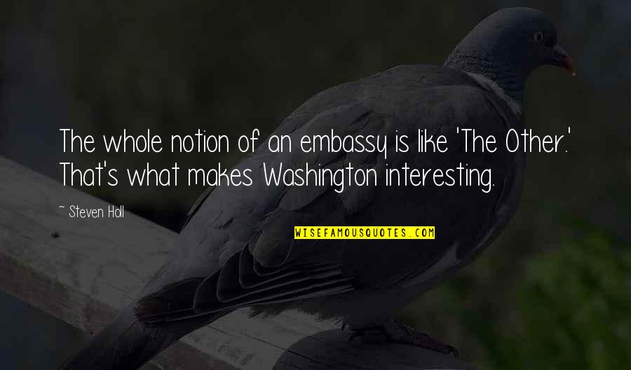 The Greatness Of Jesus Quotes By Steven Holl: The whole notion of an embassy is like The Greatness Of Jesus Quotes By Steven Holl: The whole notion of an embassy is like