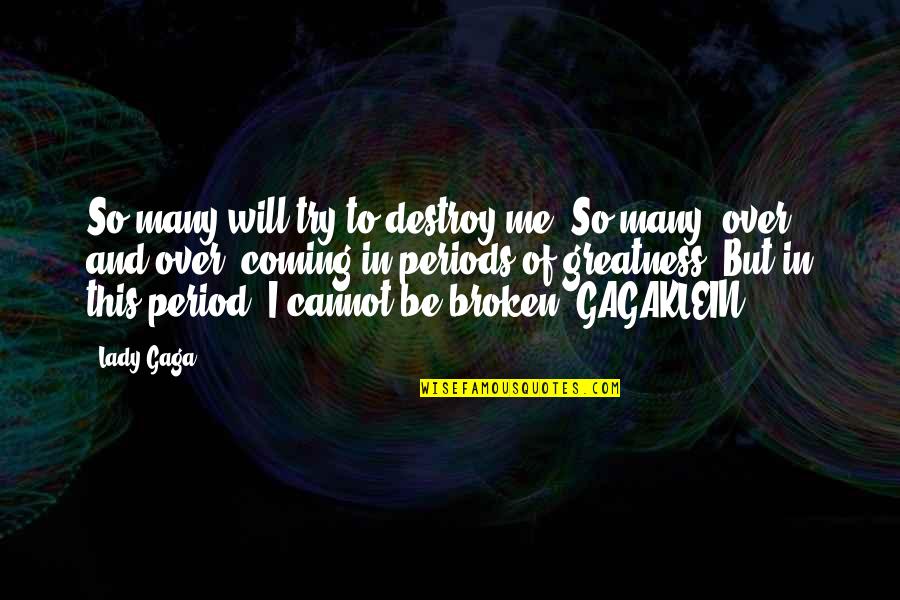 The Greatness Of Music Quotes By Lady Gaga: So many will try to destroy me. So