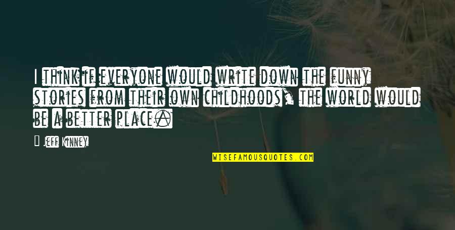 The Greatness Of Rome Quotes By Jeff Kinney: I think if everyone would write down the The Greatness Of Rome Quotes By Jeff Kinney: I think if everyone would write down the