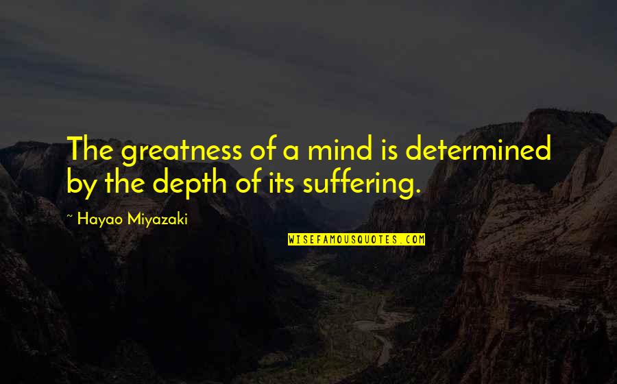 The Greatness Quotes By Hayao Miyazaki: The greatness of a mind is determined by The Greatness Quotes By Hayao Miyazaki: The greatness of a mind is determined by