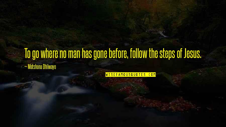 The Greatness Quotes By Matshona Dhliwayo: To go where no man has gone before, The Greatness Quotes By Matshona Dhliwayo: To go where no man has gone before,