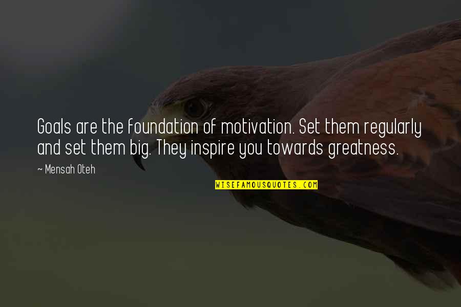 The Greatness Quotes By Mensah Oteh: Goals are the foundation of motivation. Set them The Greatness Quotes By Mensah Oteh: Goals are the foundation of motivation. Set them