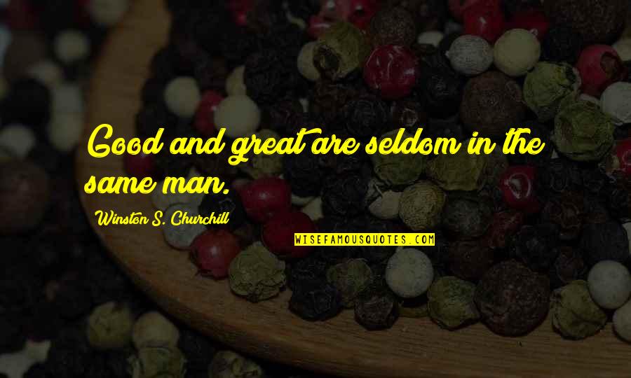 The Greatness Quotes By Winston S. Churchill: Good and great are seldom in the same The Greatness Quotes By Winston S. Churchill: Good and great are seldom in the same