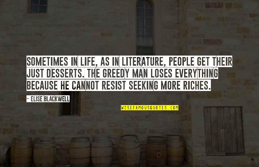 The Greed Of Man Quotes By Elise Blackwell: Sometimes in life, as in literature, people get