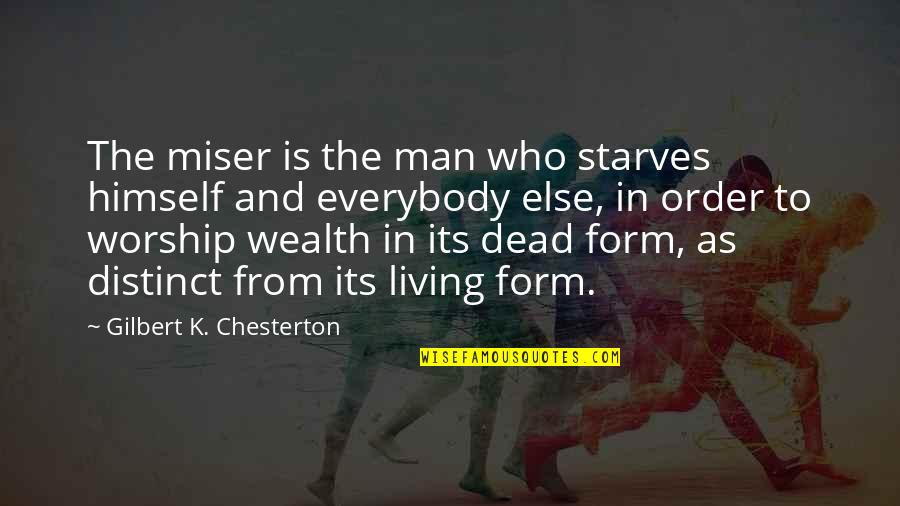 The Greed Of Man Quotes By Gilbert K. Chesterton: The miser is the man who starves himself