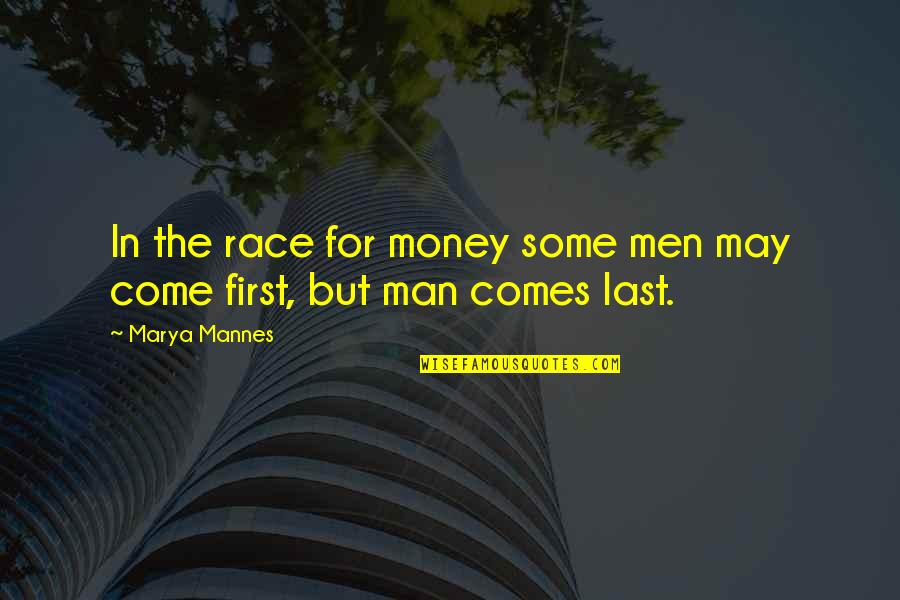 The Greed Of Man Quotes By Marya Mannes: In the race for money some men may