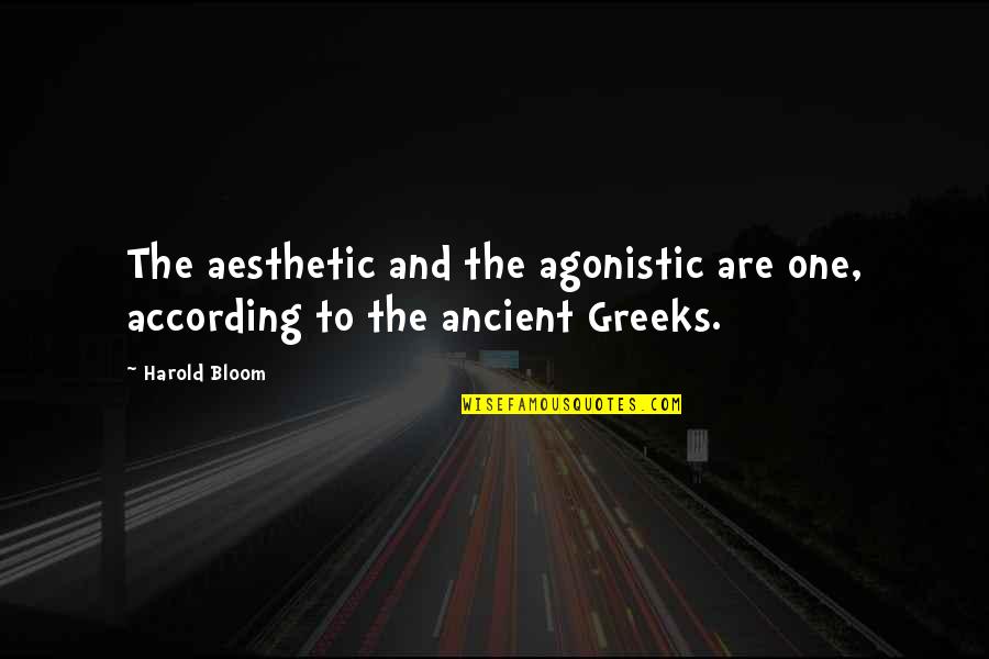 The Greeks Quotes By Harold Bloom: The aesthetic and the agonistic are one, according