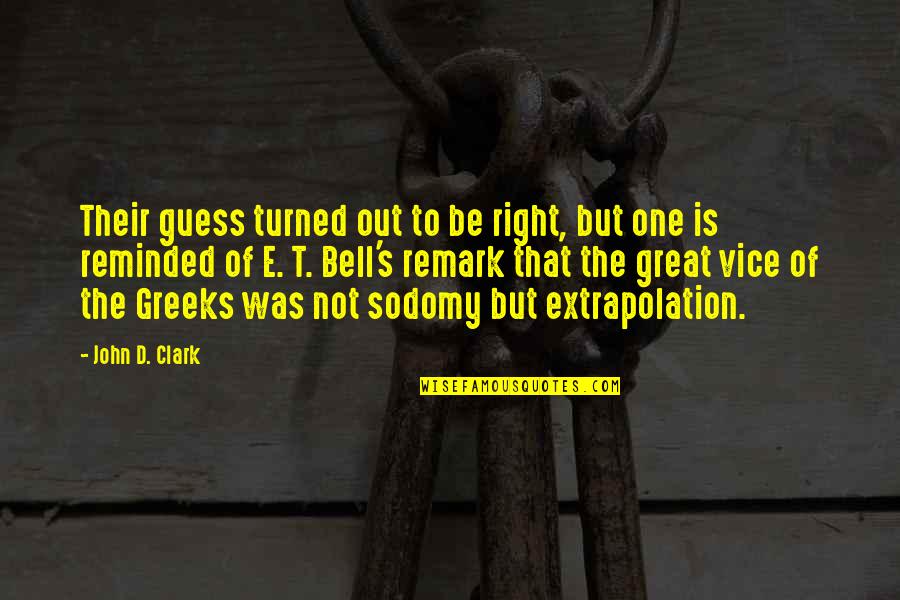 The Greeks Quotes By John D. Clark: Their guess turned out to be right, but