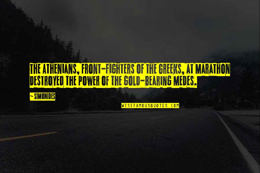 The Greeks Quotes By Simonides: The Athenians, front-fighters of the Greeks, at Marathon