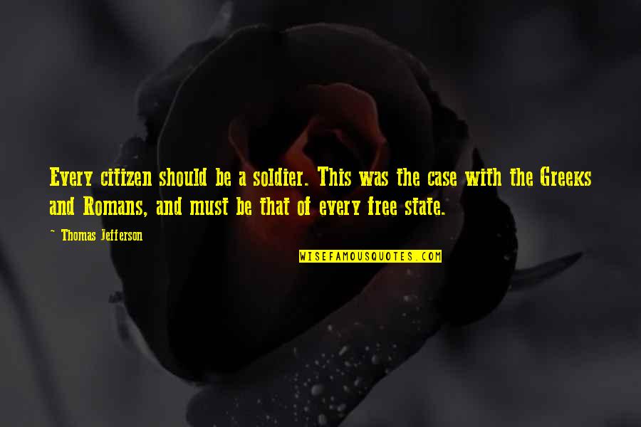 The Greeks Quotes By Thomas Jefferson: Every citizen should be a soldier. This was