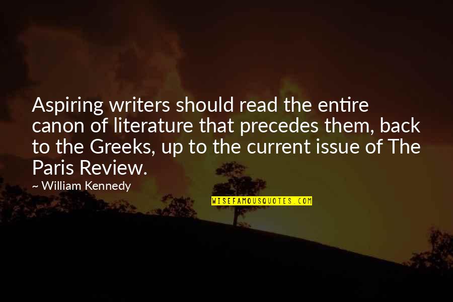 The Greeks Quotes By William Kennedy: Aspiring writers should read the entire canon of