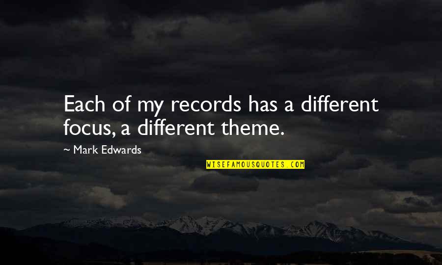 The Green Arrow Quotes By Mark Edwards: Each of my records has a different focus, The Green Arrow Quotes By Mark Edwards: Each of my records has a different focus,