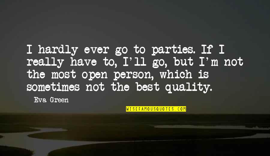 The Green Best Quotes By Eva Green: I hardly ever go to parties. If I The Green Best Quotes By Eva Green: I hardly ever go to parties. If I