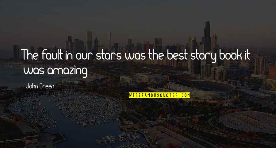 The Green Best Quotes By John Green: The fault in our stars was the best