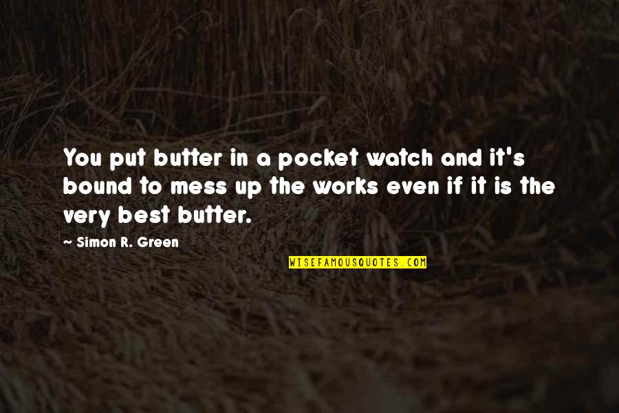 The Green Best Quotes By Simon R. Green: You put butter in a pocket watch and The Green Best Quotes By Simon R. Green: You put butter in a pocket watch and