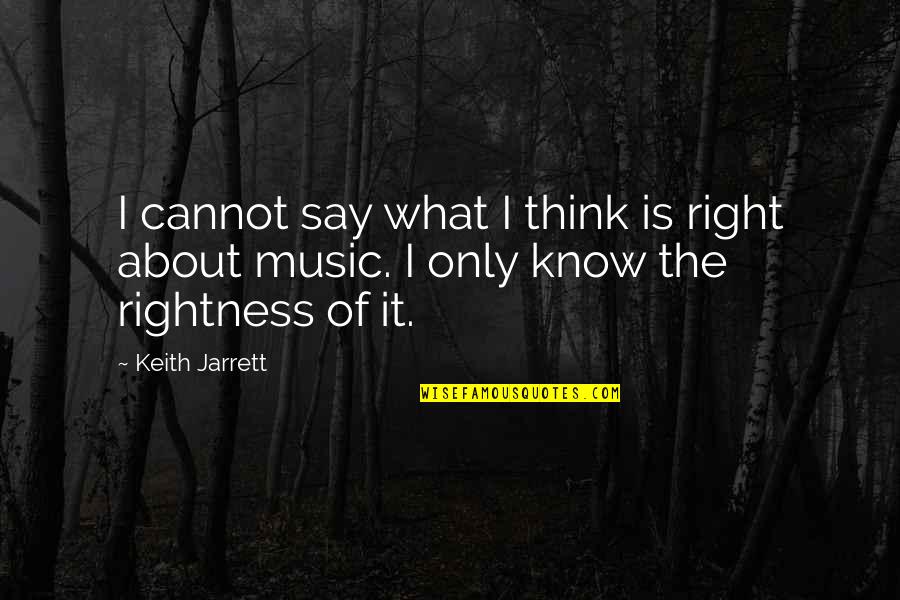 The Green Knight Quotes By Keith Jarrett: I cannot say what I think is right