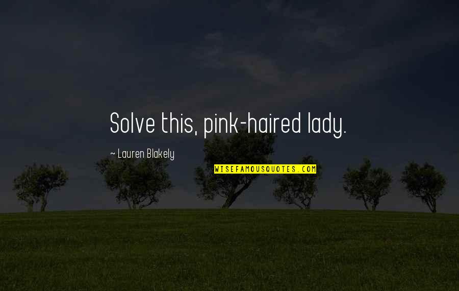 The Green Knight Quotes By Lauren Blakely: Solve this, pink-haired lady. The Green Knight Quotes By Lauren Blakely: Solve this, pink-haired lady.