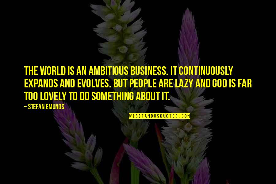 The Green Knight Quotes By Stefan Emunds: The world is an ambitious business. It continuously The Green Knight Quotes By Stefan Emunds: The world is an ambitious business. It continuously