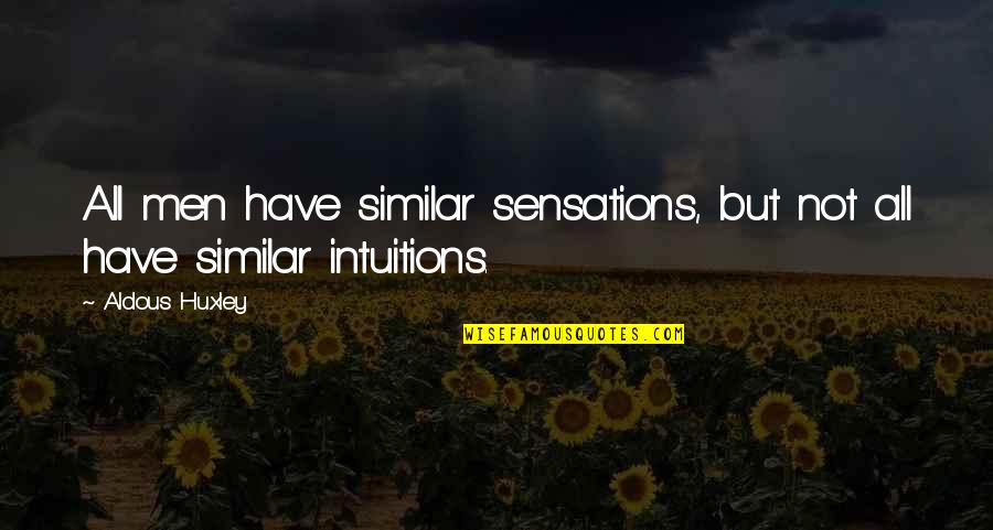 The Green Lantern Quotes By Aldous Huxley: All men have similar sensations, but not all