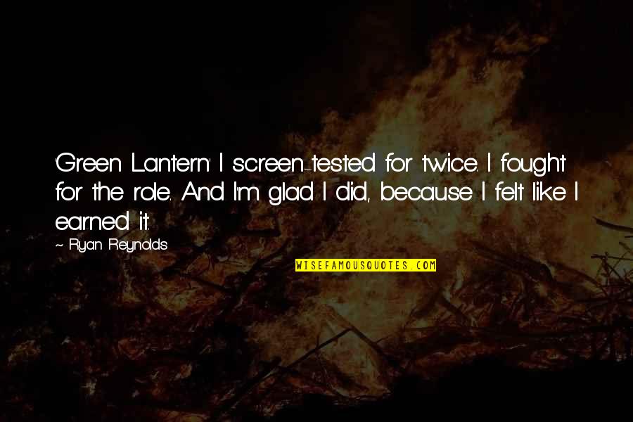 The Green Lantern Quotes By Ryan Reynolds: 'Green Lantern' I screen-tested for twice. I fought The Green Lantern Quotes By Ryan Reynolds: 'Green Lantern' I screen-tested for twice. I fought