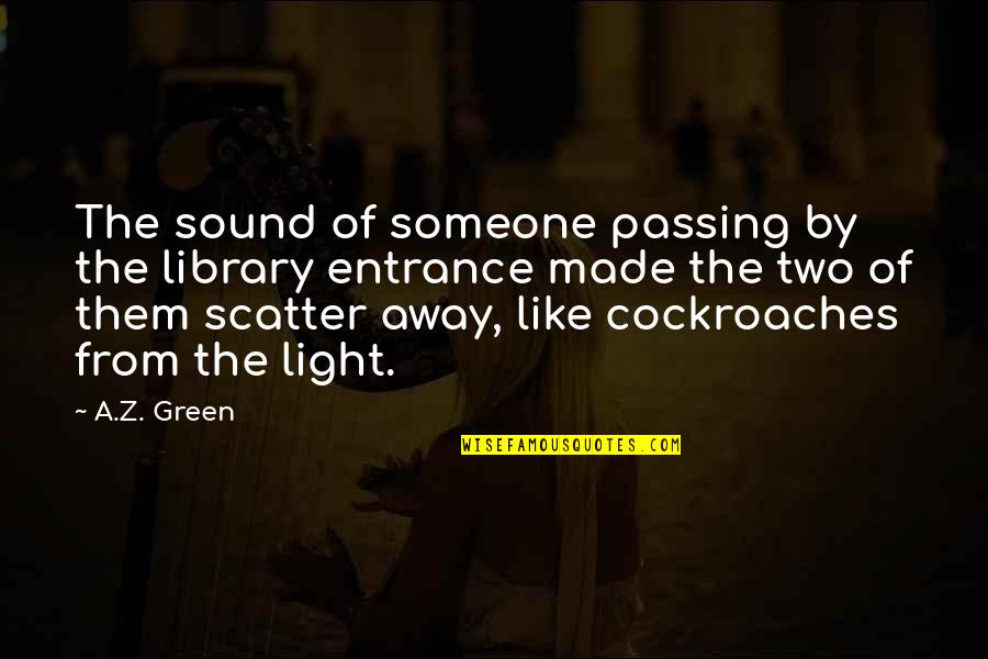 The Green Light Quotes By A.Z. Green: The sound of someone passing by the library