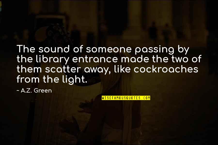 The Green Light Quotes By A.Z. Green: The sound of someone passing by the library The Green Light Quotes By A.Z. Green: The sound of someone passing by the library