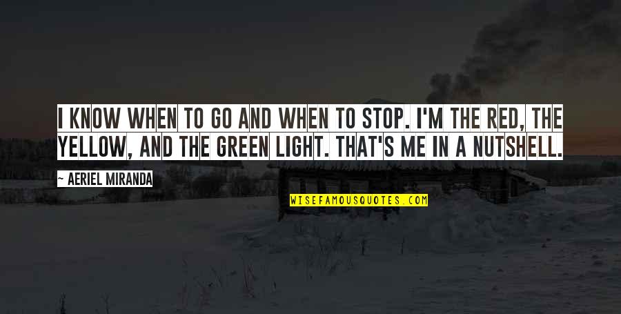 The Green Light Quotes By Aeriel Miranda: I know when to go and when to The Green Light Quotes By Aeriel Miranda: I know when to go and when to