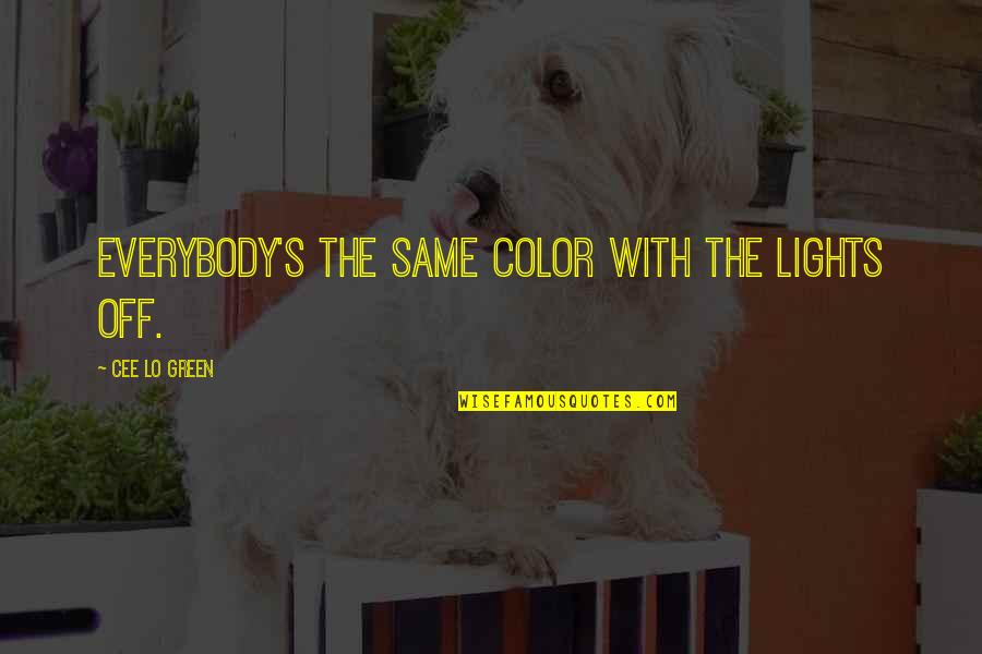 The Green Light Quotes By Cee Lo Green: Everybody's the same color with the lights off. The Green Light Quotes By Cee Lo Green: Everybody's the same color with the lights off.