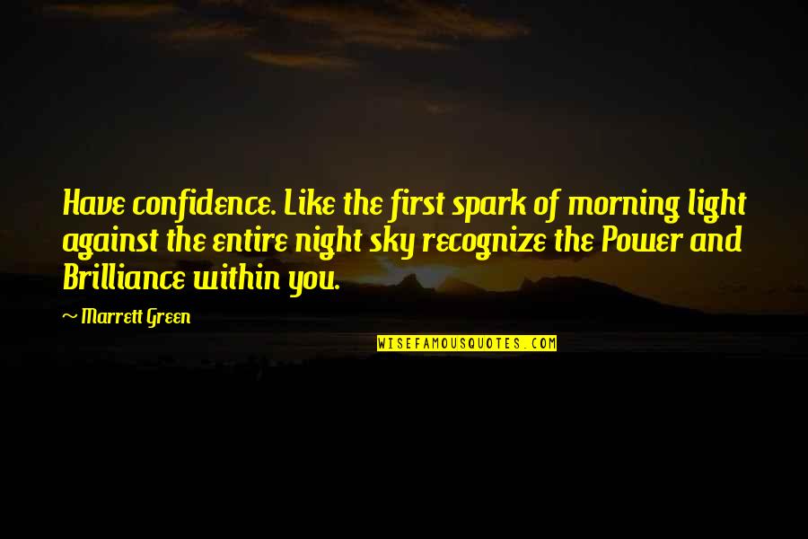 The Green Light Quotes By Marrett Green: Have confidence. Like the first spark of morning The Green Light Quotes By Marrett Green: Have confidence. Like the first spark of morning