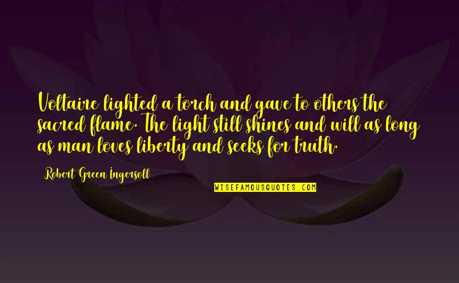 The Green Light Quotes By Robert Green Ingersoll: Voltaire lighted a torch and gave to others The Green Light Quotes By Robert Green Ingersoll: Voltaire lighted a torch and gave to others