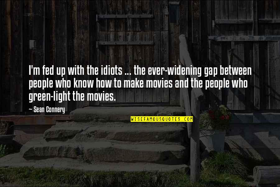 The Green Light Quotes By Sean Connery: I'm fed up with the idiots ... the