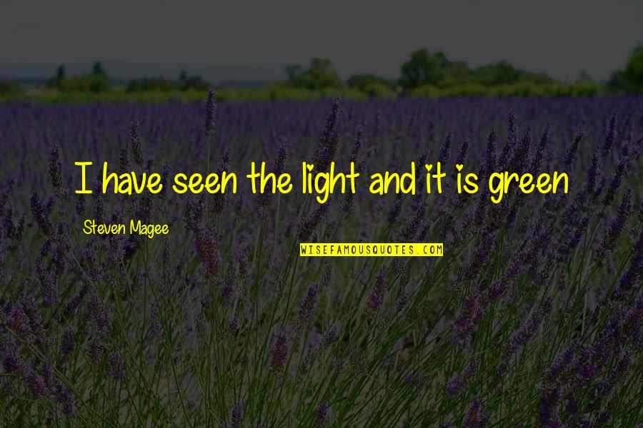 The Green Light Quotes By Steven Magee: I have seen the light and it is