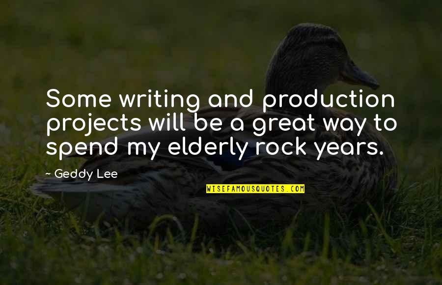 The Grey Areas Of Life Quotes By Geddy Lee: Some writing and production projects will be a