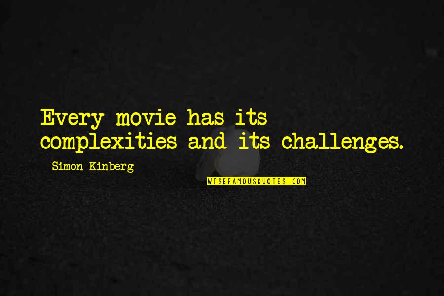 The Grey Areas Of Life Quotes By Simon Kinberg: Every movie has its complexities and its challenges. The Grey Areas Of Life Quotes By Simon Kinberg: Every movie has its complexities and its challenges.