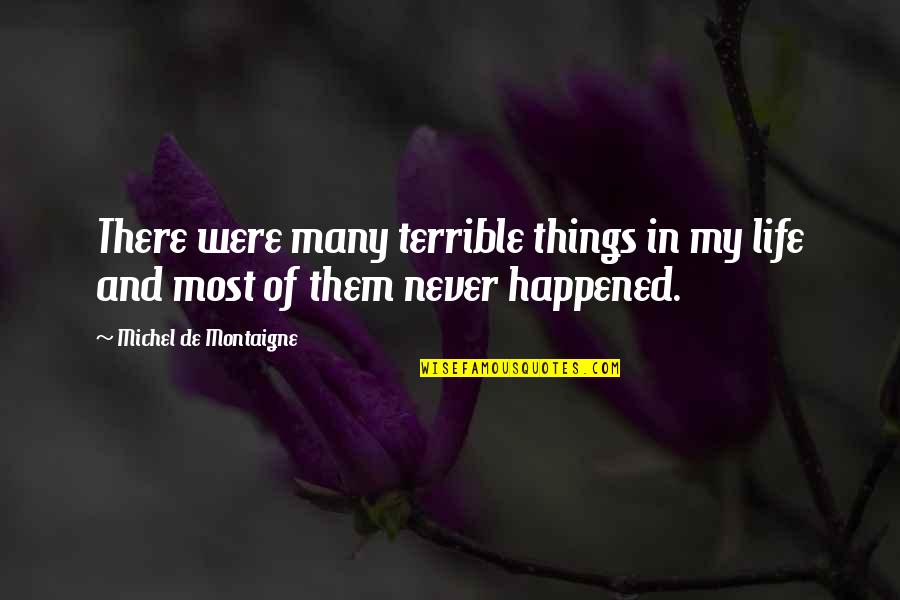 The Grey Havens Quotes By Michel De Montaigne: There were many terrible things in my life