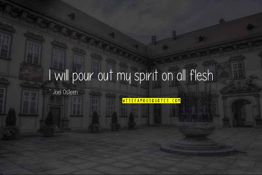 The Grey Once More Into The Fray Quote Quotes By Joel Osteen: I will pour out my spirit on all The Grey Once More Into The Fray Quote Quotes By Joel Osteen: I will pour out my spirit on all