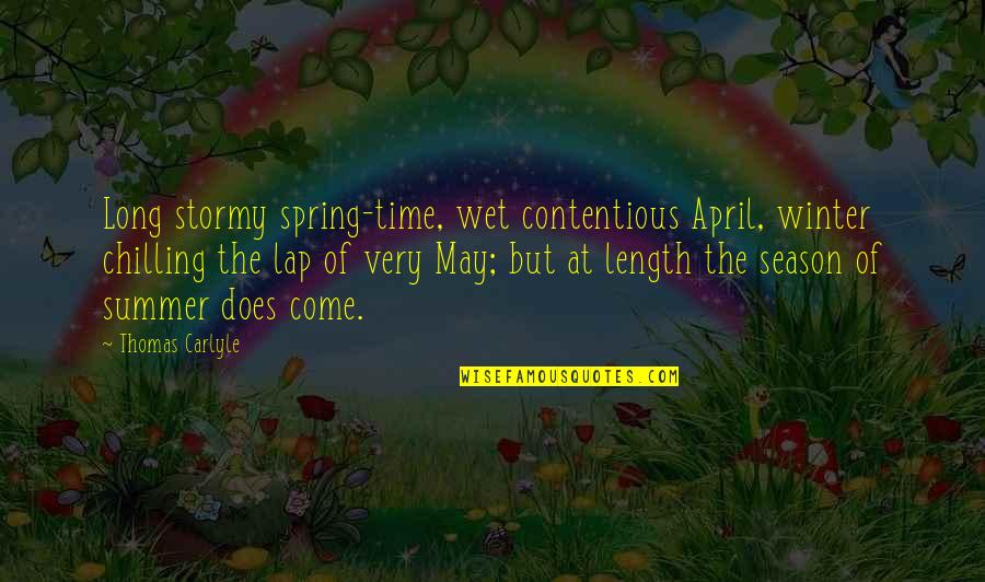 The Grey Once More Into The Fray Quote Quotes By Thomas Carlyle: Long stormy spring-time, wet contentious April, winter chilling The Grey Once More Into The Fray Quote Quotes By Thomas Carlyle: Long stormy spring-time, wet contentious April, winter chilling