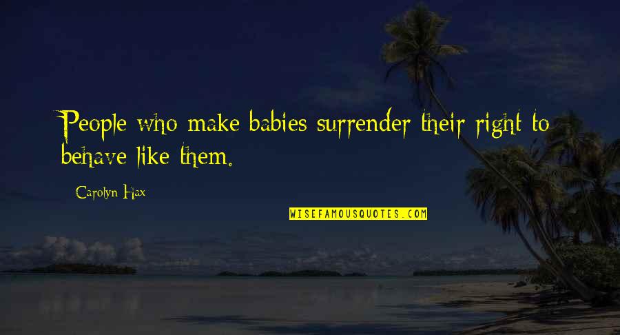 The Grey Wolves Series Quotes By Carolyn Hax: People who make babies surrender their right to