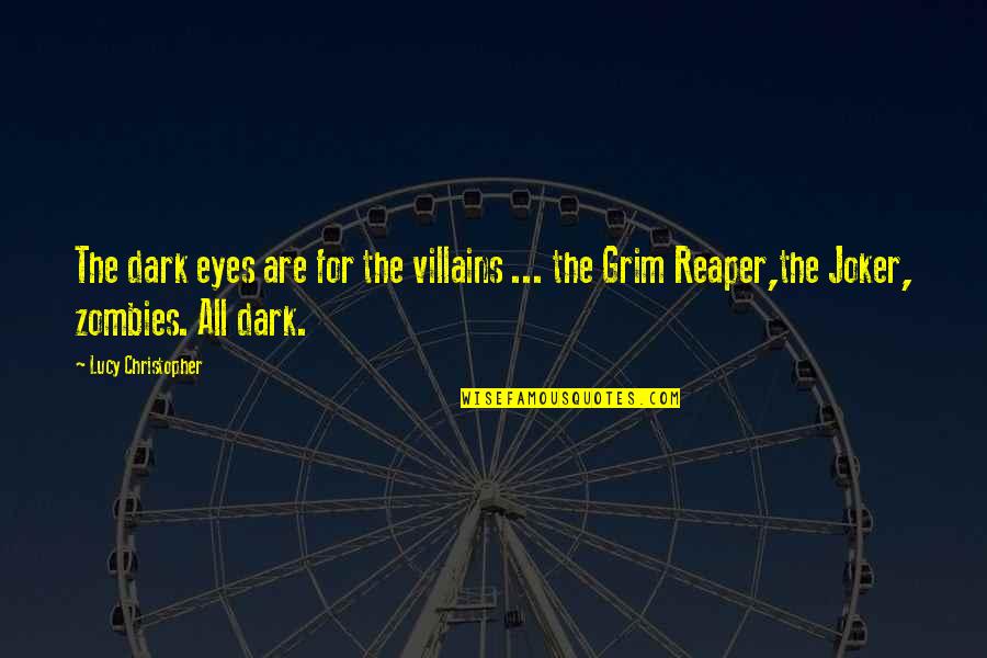 The Grim Reaper Quotes By Lucy Christopher: The dark eyes are for the villains ...