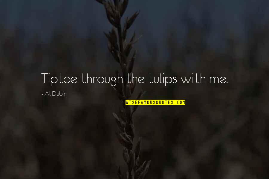 The Grinch Jim Carrey Quotes By Al Dubin: Tiptoe through the tulips with me. The Grinch Jim Carrey Quotes By Al Dubin: Tiptoe through the tulips with me.