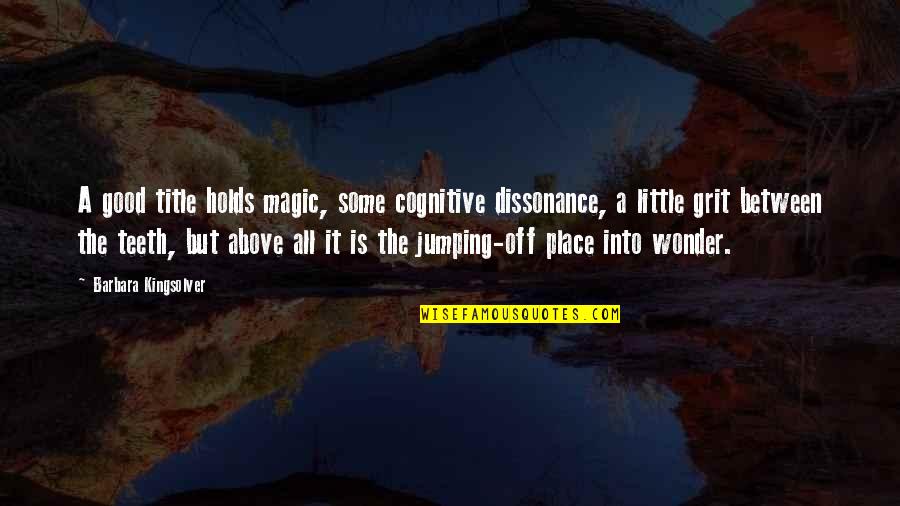 The Grit Book Quotes By Barbara Kingsolver: A good title holds magic, some cognitive dissonance, The Grit Book Quotes By Barbara Kingsolver: A good title holds magic, some cognitive dissonance,