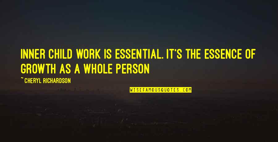 The Growth Of A Person Quotes By Cheryl Richardson: Inner child work is essential. It's the essence