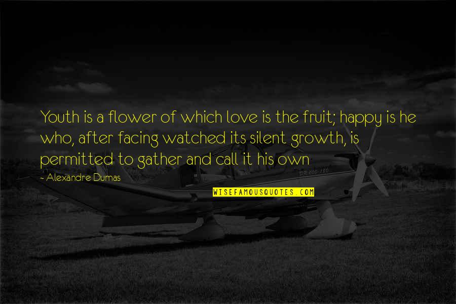 The Growth Of Love Quotes By Alexandre Dumas: Youth is a flower of which love is