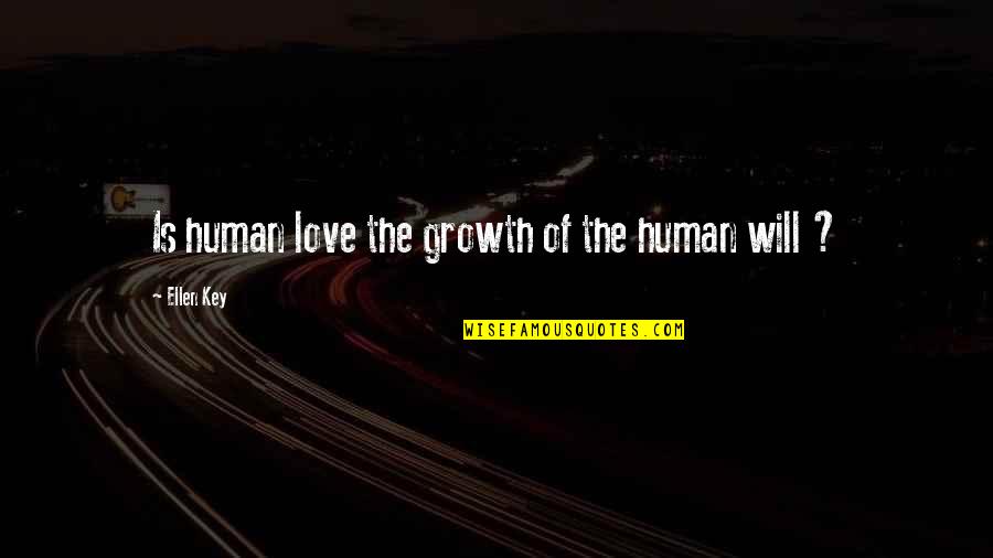 The Growth Of Love Quotes By Ellen Key: Is human love the growth of the human