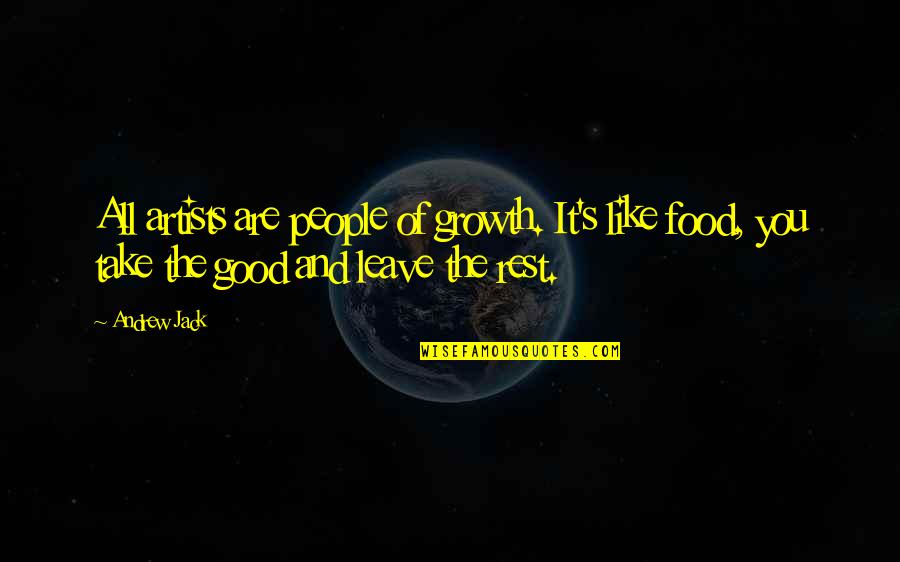 The Growth Quotes By Andrew Jack: All artists are people of growth. It's like The Growth Quotes By Andrew Jack: All artists are people of growth. It's like