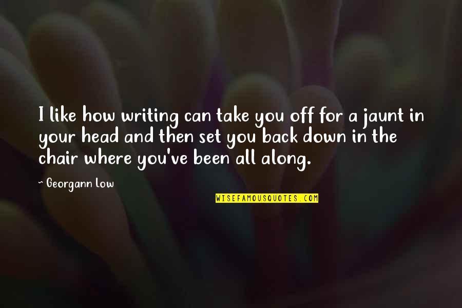 The Growth Quotes By Georgann Low: I like how writing can take you off The Growth Quotes By Georgann Low: I like how writing can take you off